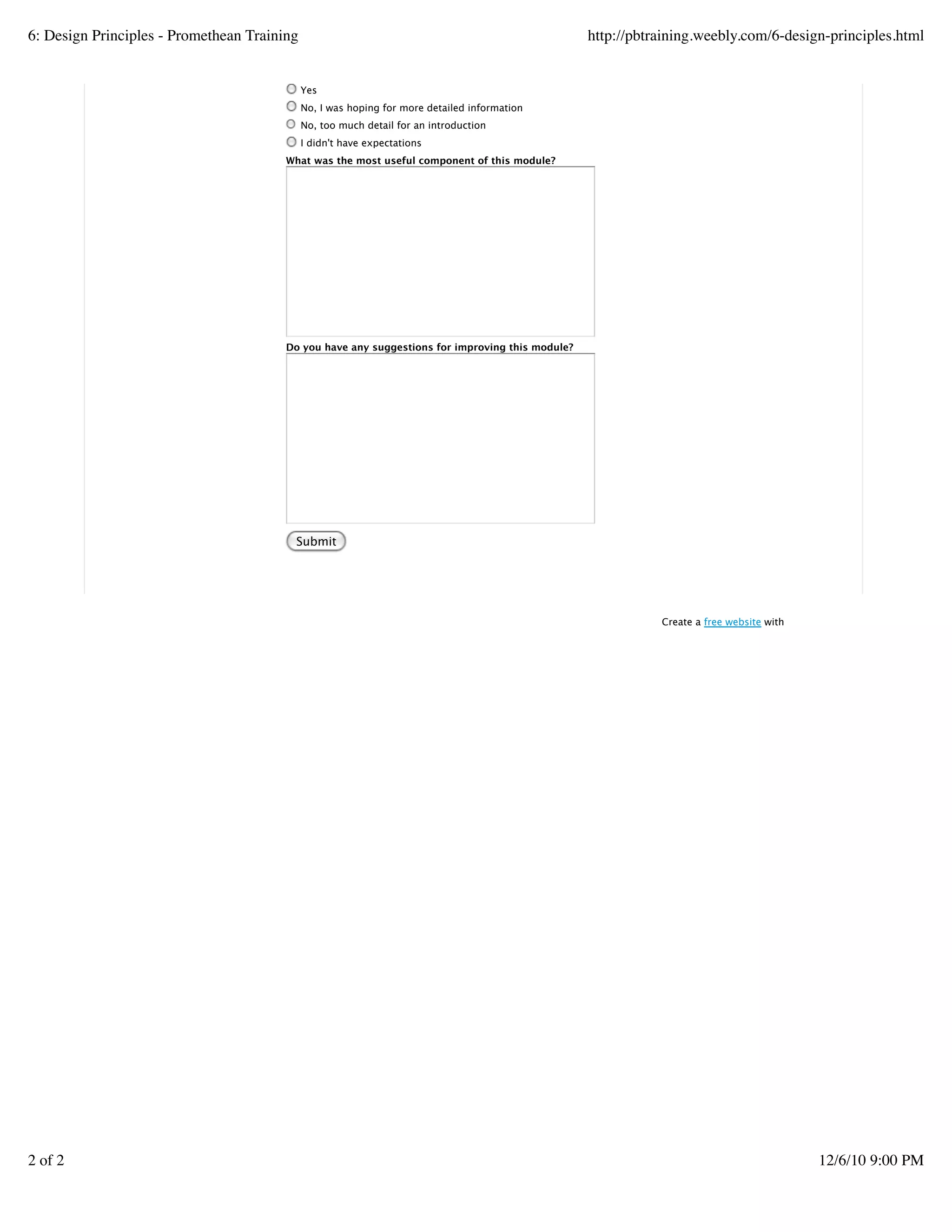 Yes
No, I was hoping for more detailed information
No, too much detail for an introduction
I didn't have expectations
What was the most useful component of this module?
Do you have any suggestions for improving this module?
Submit
Create a withfree website
6: Design Principles - Promethean Training http://pbtraining.weebly.com/6-design-principles.html
2 of 2 12/6/10 9:00 PM
 