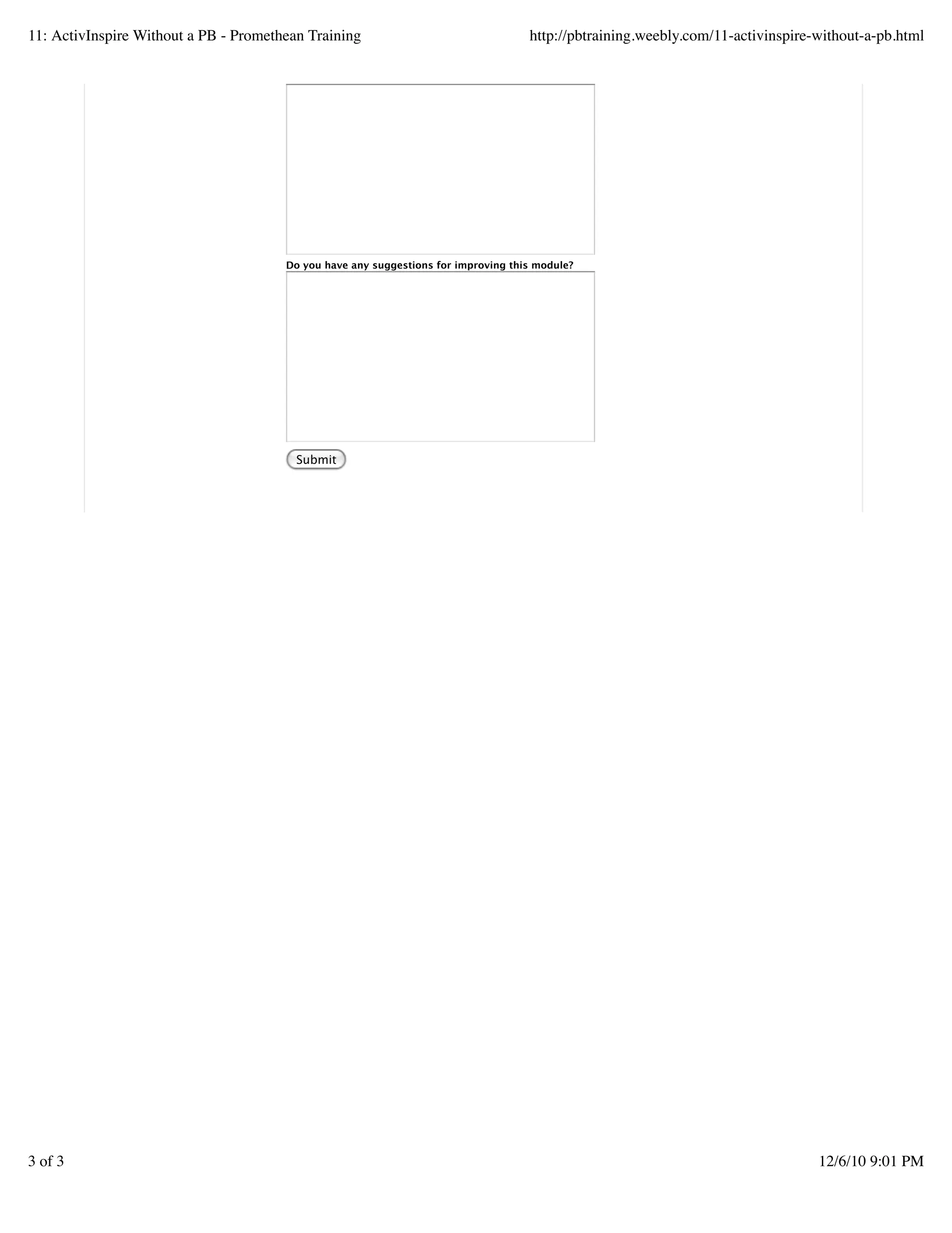 Do you have any suggestions for improving this module?
Submit
11: ActivInspire Without a PB - Promethean Training http://pbtraining.weebly.com/11-activinspire-without-a-pb.html
3 of 3 12/6/10 9:01 PM
 