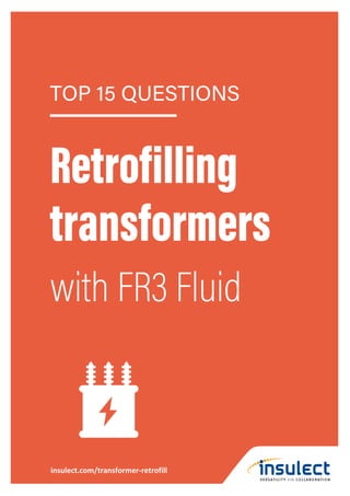 insulect.com/transformer-retrofill
TOP 15 QUESTIONS
Retrofilling
transformers
with FR3 Fluid
insulect.com/transformer-retrofill
 