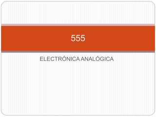 ELECTRÓNICA ANALÓGICA
555
 