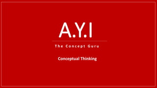 A.Y.IT h e C o n c e p t G u r u
Conceptual Thinking
 