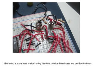 These two buttons here are for setting the time, one for the minutes and one for the hours.
 