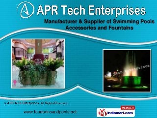 Manufacturer & Supplier of Swimming Pools
       Accessories and Fountains
 