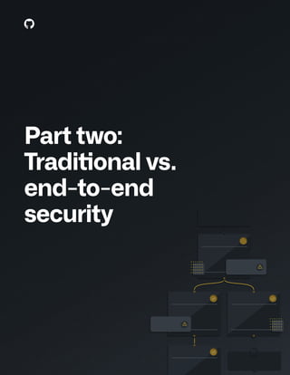 T H E C O M P L E T E G U I D E T O D E V E L O P E R - F I R S T A P P L I C AT I O N S E C U R I T Y 1 6
Part two:
Traditional vs.
end-to-end
security
 