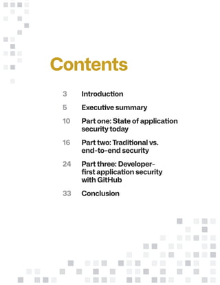 Contents
10
16
33
24
Part one: State of application
security today
Part two: Traditional vs.
end-to-end security
Conclusion
Part three: Developer-
first application security
with GitHub
3
5
Introduction
Executive summary
 