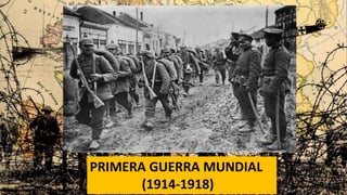 PRIMERA GUERRA MUNDIAL
(1914-1918)
 