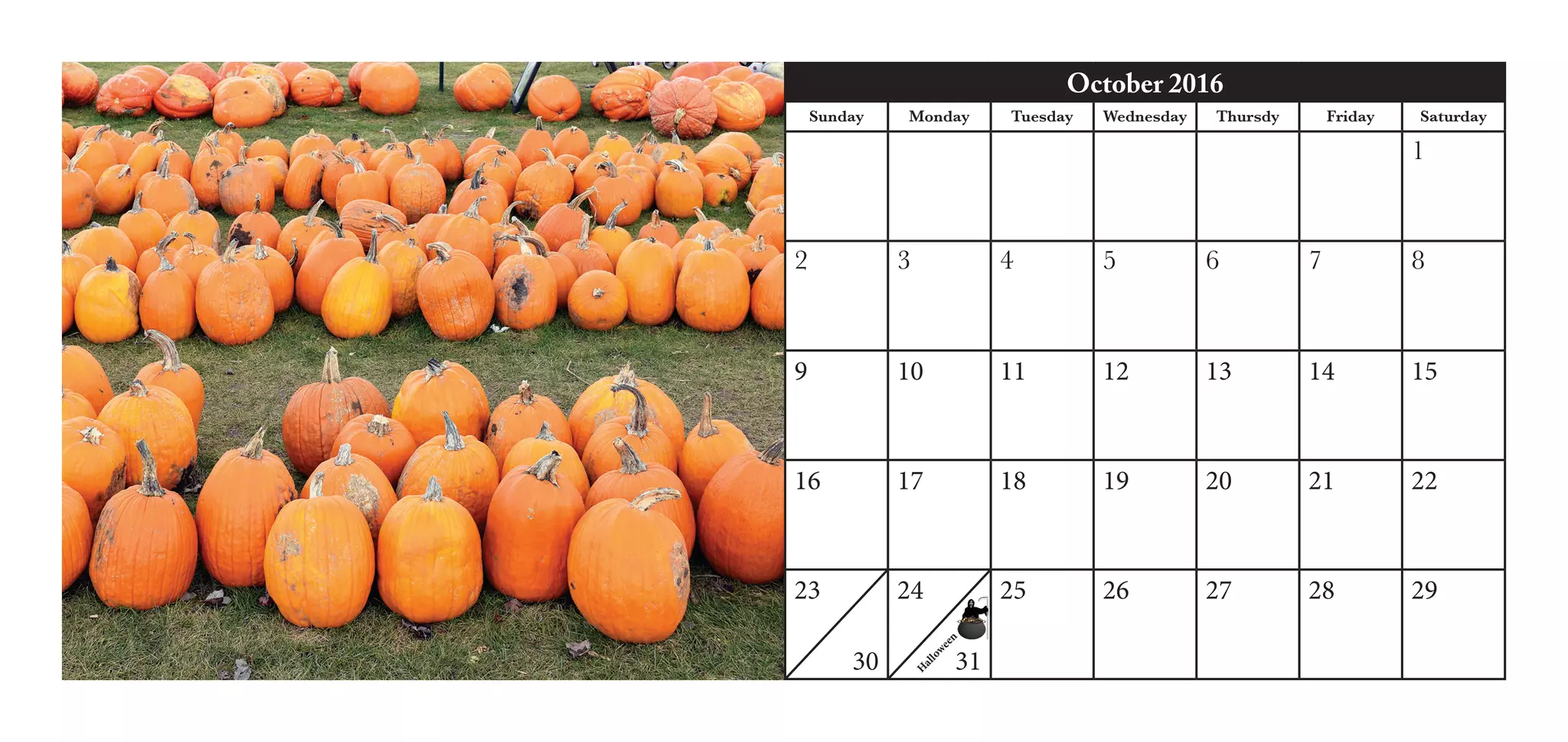 October 2016
Sunday Monday Tuesday Wednesday Thursdy Friday Saturday
1
2 3 4 5 6 7 8
9 10 11 12 13 14 15
16 17 18 19 20 21 22
23
30
24
31
25 26 27 28 29
H
alloween
 