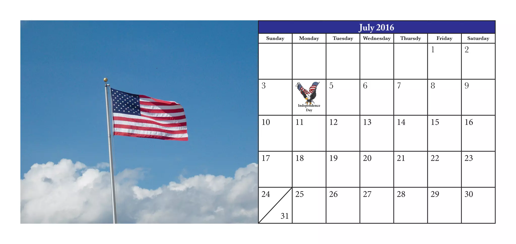 July 2016
Sunday Monday Tuesday Wednesday Thursdy Friday Saturday
1 2
3 4 5 6 7 8 9
10 11 12 13 14 15 16
17 18 19 20 21 22 23
24
31
25 26 27 28 29 30
Independence
Day
 