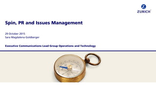 Spin, PR and Issues Management
29 October 2015
Sara Magdalena Goldberger
Executive Communications Lead Group Operations and Technology
 