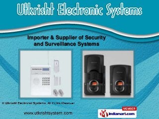 Importer & Supplier of Security
  and Surveillance Systems
 