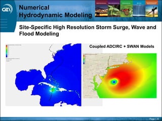 Page | 20
Site-Specific High Resolution Storm Surge, Wave and
Flood Modeling
Coupled ADCIRC + SWAN Models
Numerical
Hydrodynamic Modeling
 