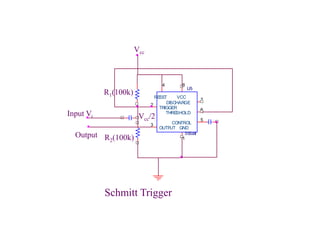 U5
555alt
1
2
3
4
5
6
7
8
GND
TRIGGER
OUTPUT
RESET
CONTROL
THRESHOLD
DISCHARGE
VCC
Output
Input Vi
Vcc
R1(100k)
R2(100k)
Vcc/2
Schmitt Trigger
 