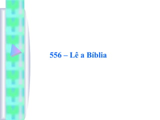556 – Lê a Bíblia
 