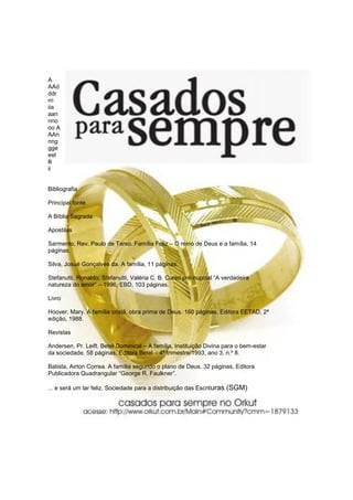 A
AAd
ddr
rri
iia
aan
nno
oo A
AAn
nng
gge
eel
lli
ii
Bibliografia
Principal fonte
A Bíblia Sagrada
Apostilas
Sarmento, Rev. Paulo de Tarso. Família Feliz – O reino de Deus e a família, 14
páginas.
Silva, Josué Gonçalves da. A família, 11 páginas.
Stefanutti, Ronaldo; Stefanutti, Valéria C. B. Curso pré-nupcial “A verdadeira
natureza do amor” – 1996, EBD, 103 páginas.
Livro
Hoover, Mary. A família cristã, obra prima de Deus. 160 páginas, Editora EETAD, 2ª
edição, 1988.
Revistas
Andersen, Pr. Leift. Betel Dominical – A família, Instituição Divina para o bem-estar
da sociedade. 58 páginas, Editora Betel – 4º trimestre/1993, ano 3, n.º 8.
Batista, Airton Correa. A família segundo o plano de Deus. 32 páginas, Editora
Publicadora Quadrangular “George R. Faulkner”.
... e será um lar feliz. Sociedade para a distribuição das Escrituras (SGM)
 