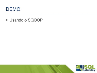 DEMO
 Usando o SQOOP
 