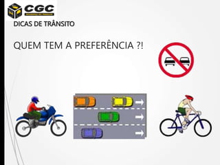 DICAS DE TRÂNSITO
QUEM TEM A PREFERÊNCIA ?!
 