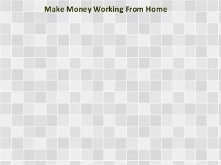 Make Money Working From Home
 