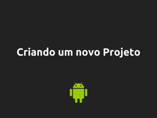 Criando um novo Projeto
 