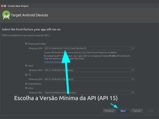 Escolha a Versão Mínima da API (API 15)
 