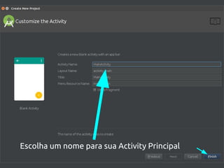 Escolha um nome para sua Activity Principal
 