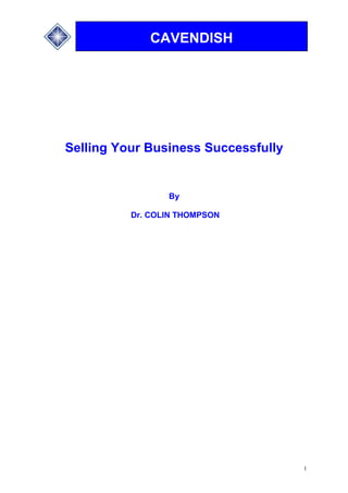 CAVENDISH
1
CAVENDISH
Selling Your Business Successfully
By
Dr. COLIN THOMPSON
 