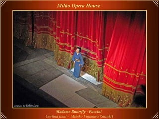 Milão Opera House   Madame Butterfly - Puccini   Cortina final -  Mihoko Fujimura (Suzuki ) 