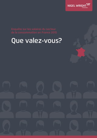 Enquête sur les salaires du secteur
de la consommation en France 2015
Que valez-vous?
 