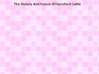 The History And Future Of Hereford Cattle
 