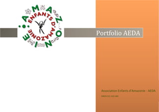 2011
Portfolio AEDA




 Association Enfants d’Amazonie - AEDA
 SIREN 531 632 685
 