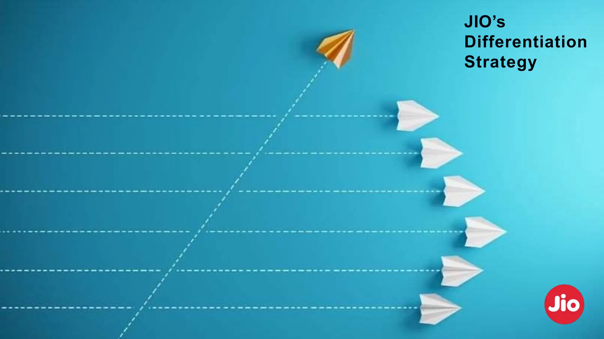 JIO’s
Differentiation
Strategy
 