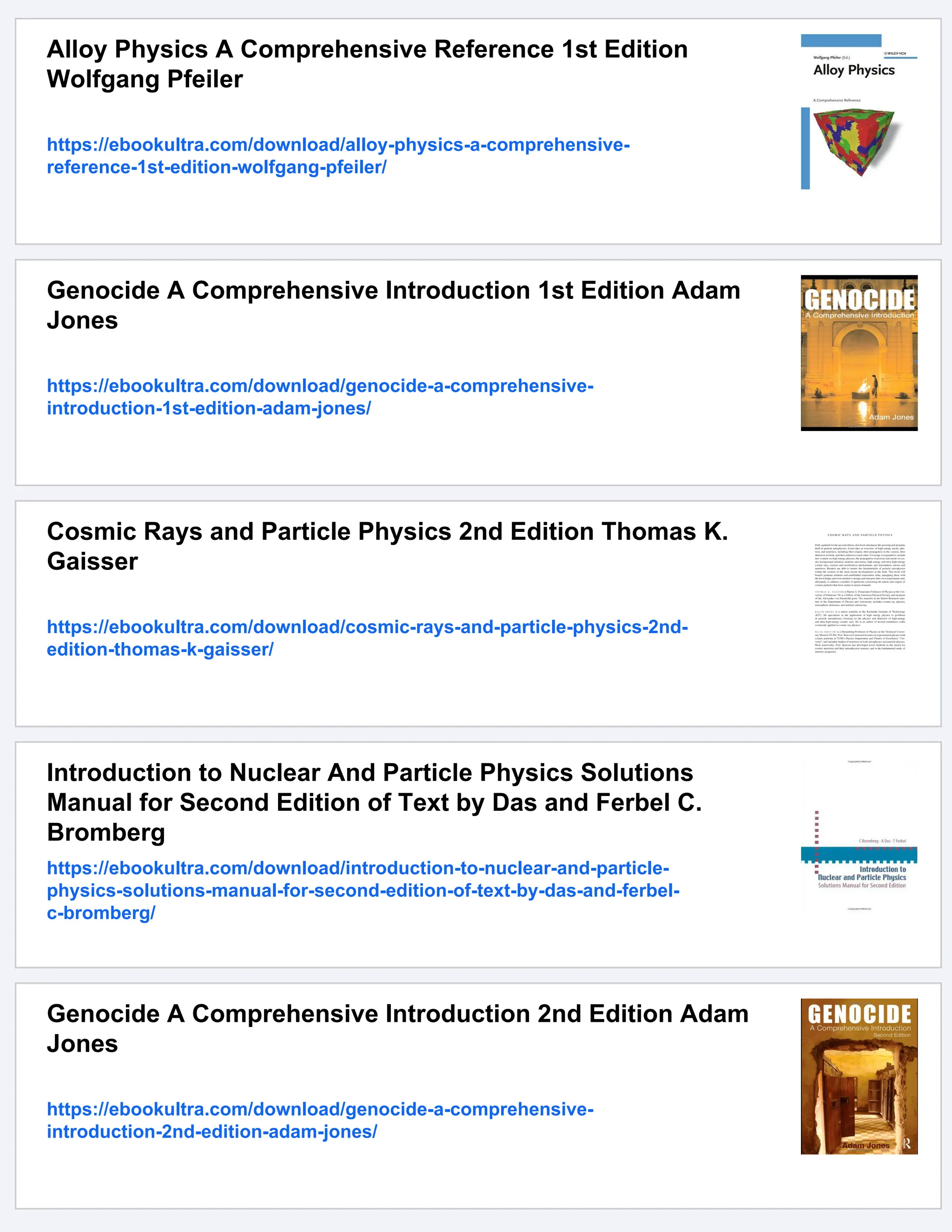 Alloy Physics A Comprehensive Reference 1st Edition
Wolfgang Pfeiler
https://ebookultra.com/download/alloy-physics-a-comprehensive-
reference-1st-edition-wolfgang-pfeiler/
Genocide A Comprehensive Introduction 1st Edition Adam
Jones
https://ebookultra.com/download/genocide-a-comprehensive-
introduction-1st-edition-adam-jones/
Cosmic Rays and Particle Physics 2nd Edition Thomas K.
Gaisser
https://ebookultra.com/download/cosmic-rays-and-particle-physics-2nd-
edition-thomas-k-gaisser/
Introduction to Nuclear And Particle Physics Solutions
Manual for Second Edition of Text by Das and Ferbel C.
Bromberg
https://ebookultra.com/download/introduction-to-nuclear-and-particle-
physics-solutions-manual-for-second-edition-of-text-by-das-and-ferbel-
c-bromberg/
Genocide A Comprehensive Introduction 2nd Edition Adam
Jones
https://ebookultra.com/download/genocide-a-comprehensive-
introduction-2nd-edition-adam-jones/
 