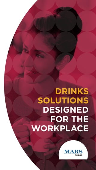 DRINKS
SOLUTIONS
DESIGNED
FOR THE
WORKPLACE
 