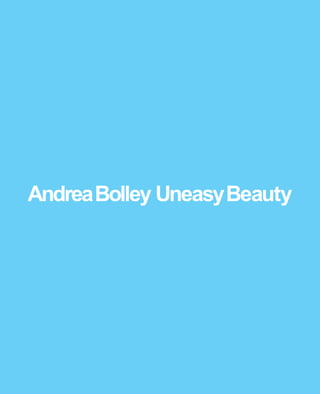 AndreaBolley UneasyBeauty
 