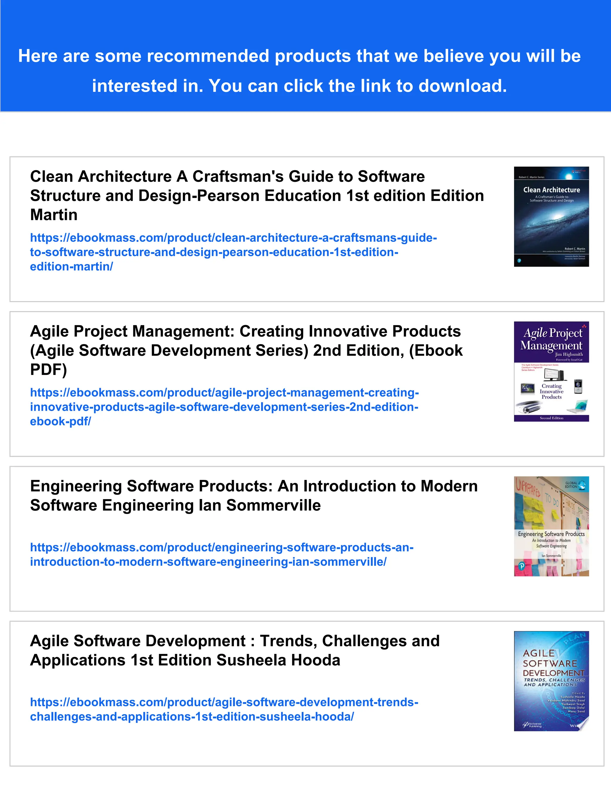 Here are some recommended products that we believe you will be
interested in. You can click the link to download.
Clean Architecture A Craftsman's Guide to Software
Structure and Design-Pearson Education 1st edition Edition
Martin
https://ebookmass.com/product/clean-architecture-a-craftsmans-guide-
to-software-structure-and-design-pearson-education-1st-edition-
edition-martin/
Agile Project Management: Creating Innovative Products
(Agile Software Development Series) 2nd Edition, (Ebook
PDF)
https://ebookmass.com/product/agile-project-management-creating-
innovative-products-agile-software-development-series-2nd-edition-
ebook-pdf/
Engineering Software Products: An Introduction to Modern
Software Engineering Ian Sommerville
https://ebookmass.com/product/engineering-software-products-an-
introduction-to-modern-software-engineering-ian-sommerville/
Agile Software Development : Trends, Challenges and
Applications 1st Edition Susheela Hooda
https://ebookmass.com/product/agile-software-development-trends-
challenges-and-applications-1st-edition-susheela-hooda/
 