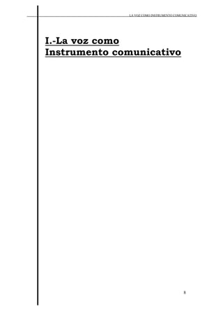 LA VOZ COMO INSTRUMENTO COMUNICATIVO
8
I.-La voz como
Instrumento comunicativo
 