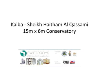Kalba - Sheikh Haitham Al Qassami
15m x 6m Conservatory
 