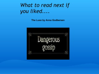 What to read next if
you liked....
The Luxe by Anna Godbersen
 