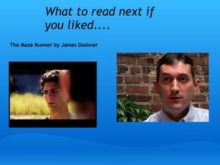 What to read next if
you liked....
The Maze Runner by James Dashner
 
 