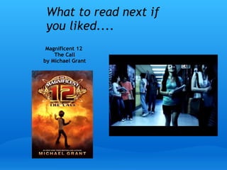 What to read next if
you liked....
Magnificent 12 
The Call
by Michael Grant  
 