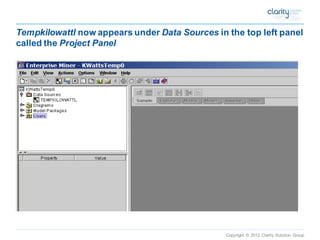 Copyright © 2012 Clarity Solution Group 
Tempkilowattlnow appears under Data Sourcesin the top left panel called the Project Panel  