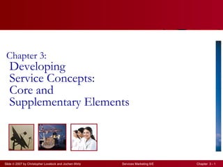 Chapter 3: Developing  Service Concepts:  Core and  Supplementary Elements 