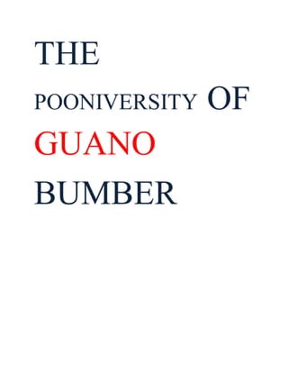 THE
POONIVERSITY OF
GUANO
BUMBER
 