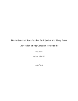 Determinants of Stock Market Participation and Risky Asset
Allocation among Canadian Households
Greg Poapst
Carleton University
April 8th
2014
 