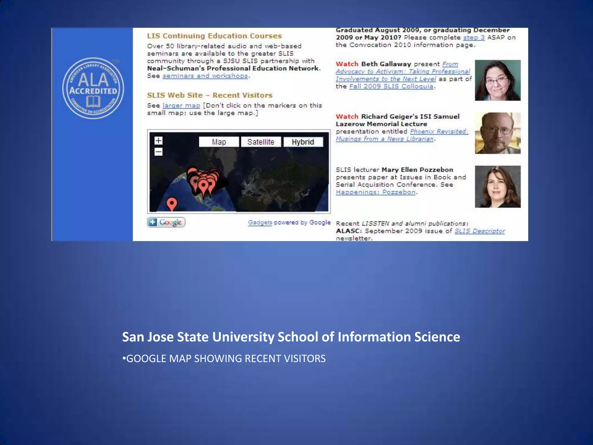 San Jose State University School of Information ScienceGOOGLE MAP SHOWING RECENT VISITORSLINK TO FACEBOOK PAGE OR TWITTER, RIGHT ON FRONT PAGE