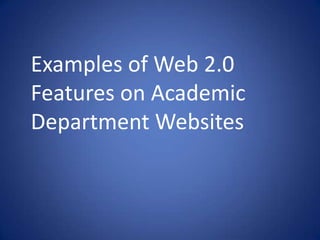 Examples of Web 2.0 Features on Academic Department Websites 