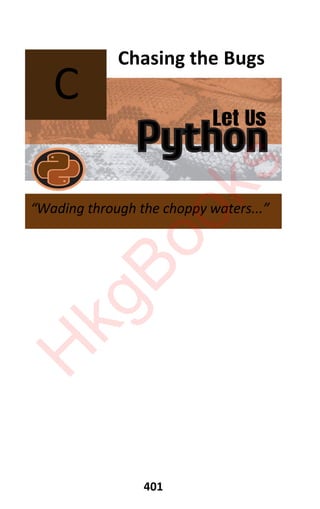 Let Us
Python
401
Chasing the Bugs
C
“Wading through the choppy waters...”
H
k
g
B
o
o
k
s
 