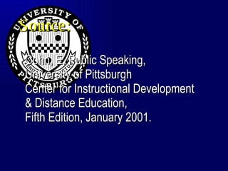 Source: Cohn, E. Public Speaking, University of Pittsburgh Center for Instructional Development & Distance Education, Fifth Edition, January 2001. 