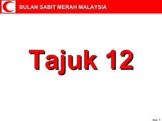 BULAN SABIT MERAH MALAYSIA
Slide: 1
Tajuk 12Tajuk 12
 
