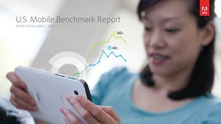 U.S. Mobile Benchmark Report 
ADOBE DIGITAL INDEX | 2014 
80% 
40% 
 