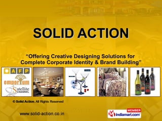 SOLID ACTION “ Offering Creative Designing Solutions for  Complete Corporate Identity & Brand Building” 